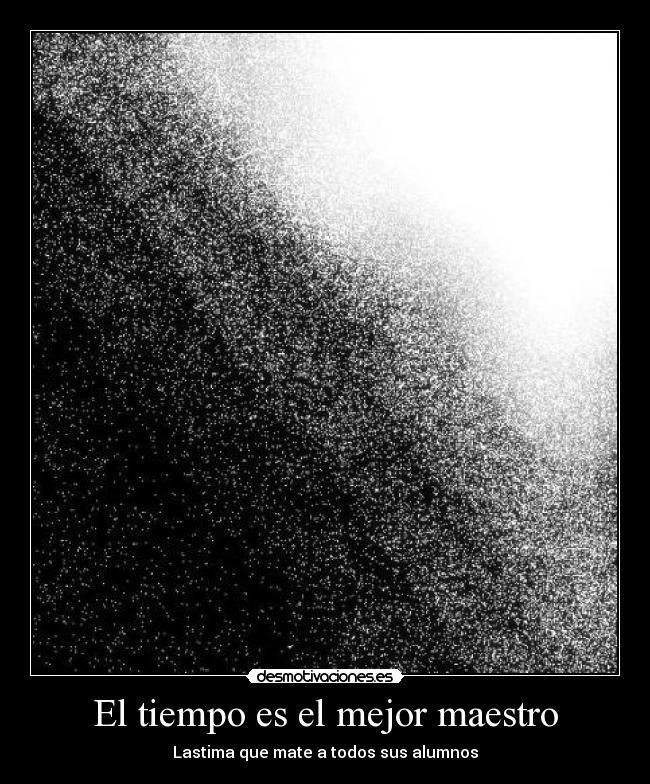 carteles mis dibujos perturbados otra vez tiempo muerte maestros sabiduria desmotivaciones