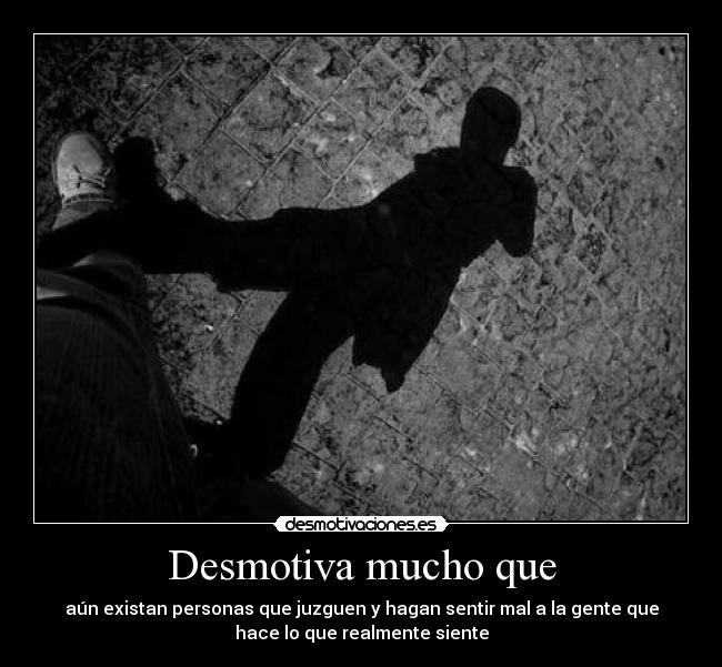 Desmotiva mucho que - 