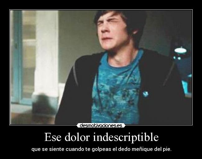 Ese dolor indescriptible -