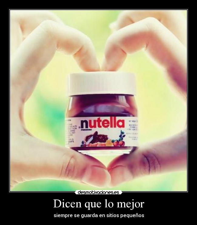 Dicen que lo mejor - siempre se guarda en sitios pequeños