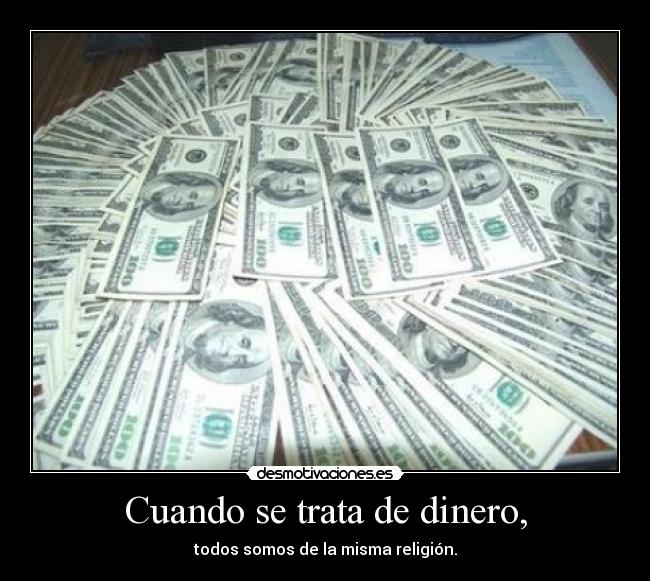 Cuando se trata de dinero, -
