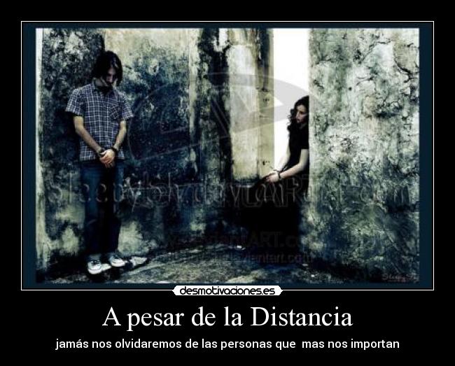 A pesar de la Distancia - jamás nos olvidaremos de las personas que  mas nos importan