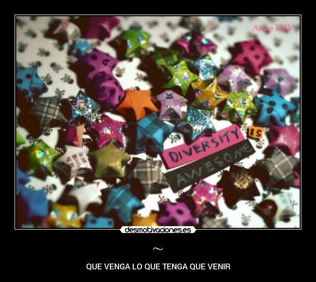 ~ - QUE VENGA LO QUE TENGA QUE VENIR