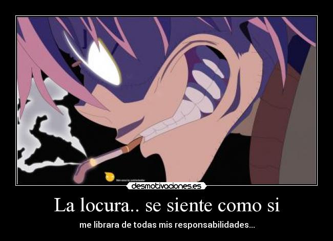 La locura.. se siente como si -