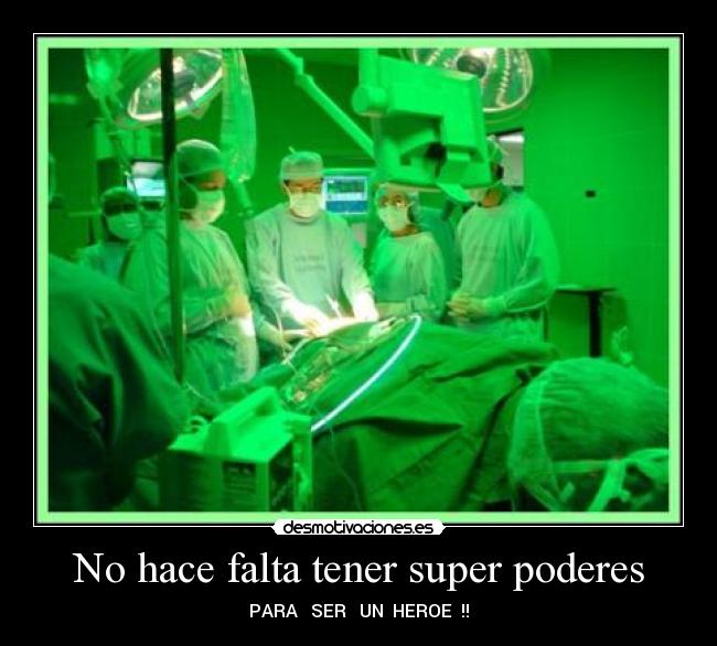 No hace falta tener super poderes - PARA SER UN HEROE !!
