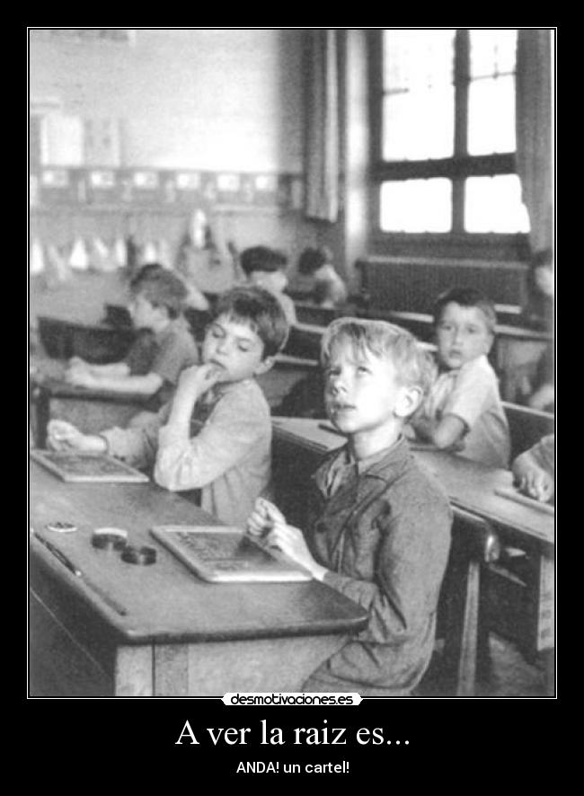 A ver la raiz es... - ANDA! un cartel!