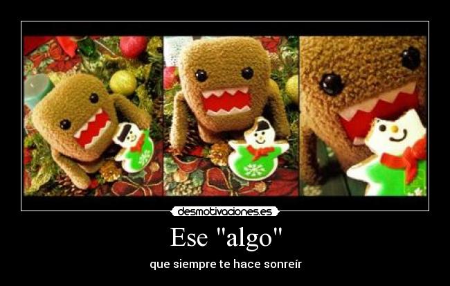 Ese algo - que siempre te hace sonreír