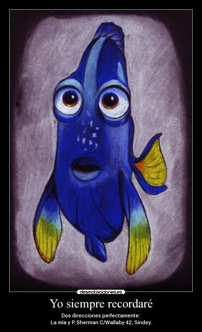 Yo siempre recordaré - Dos direcciones perfectamente: 
La mía y P.Sherman C/Wallaby 42, Sindey.
