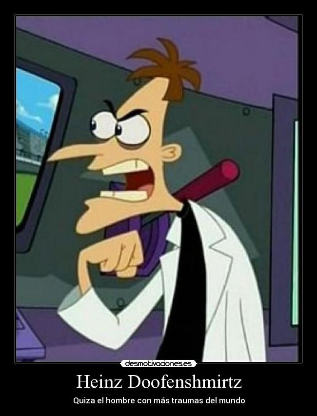 Heinz Doofenshmirtz - Quiza el hombre con más traumas del mundo
