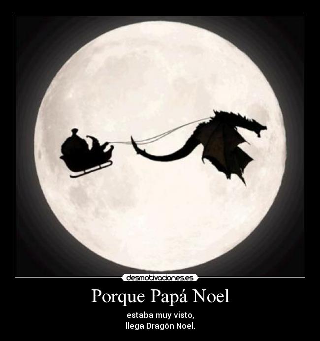 Porque Papá Noel - estaba muy visto,
llega Dragón Noel.