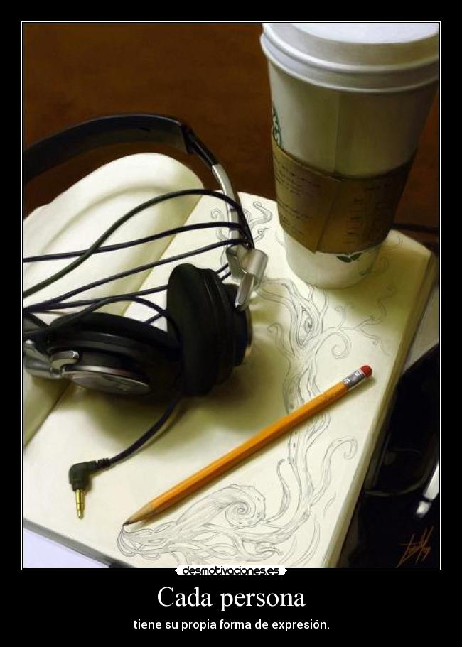 Cada persona - tiene su propia forma de expresión.