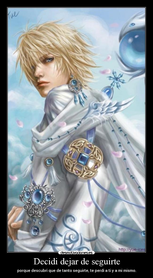 Decidi dejar de seguirte - porque descubri que de tanto seguirte, te perdi a ti y a mi mismo.