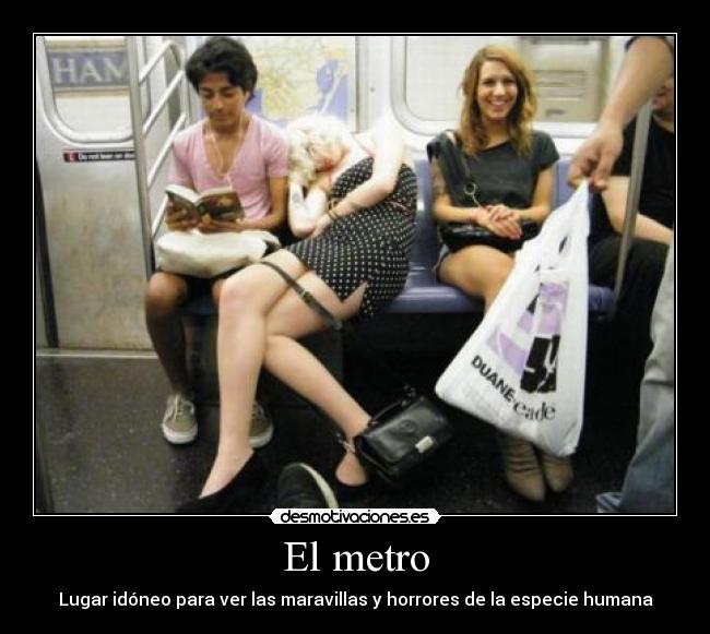 El metro - Lugar idóneo para ver las maravillas y horrores de la especie humana