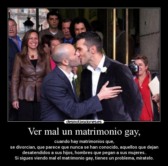 Ver mal un matrimonio gay, -