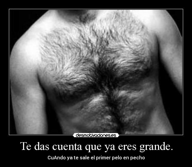 Te das cuenta que ya eres grande. - 