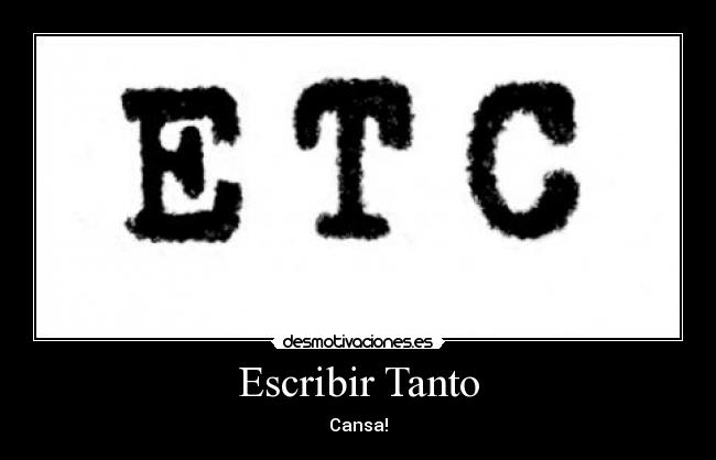 Escribir Tanto - Cansa!