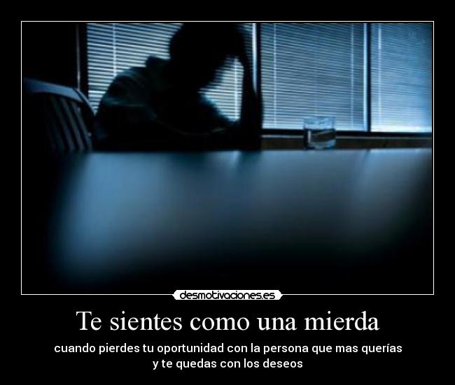 Te sientes como una mierda -