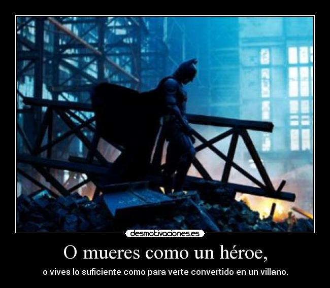 O mueres como un héroe, -