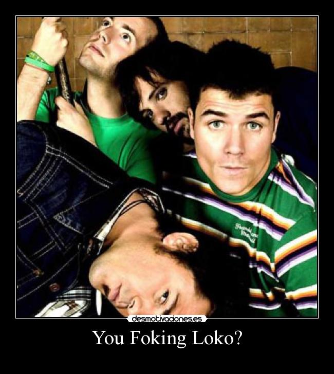 You Foking Loko? -