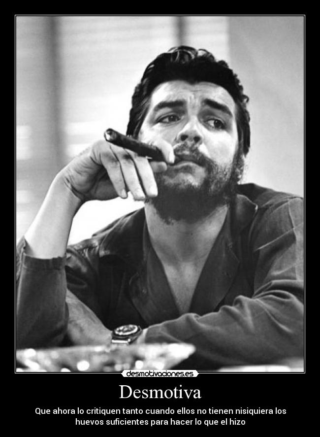 Desmotiva - Que ahora lo critiquen tanto cuando ellos no tienen nisiquiera los
huevos suficientes para hacer lo que el hizo