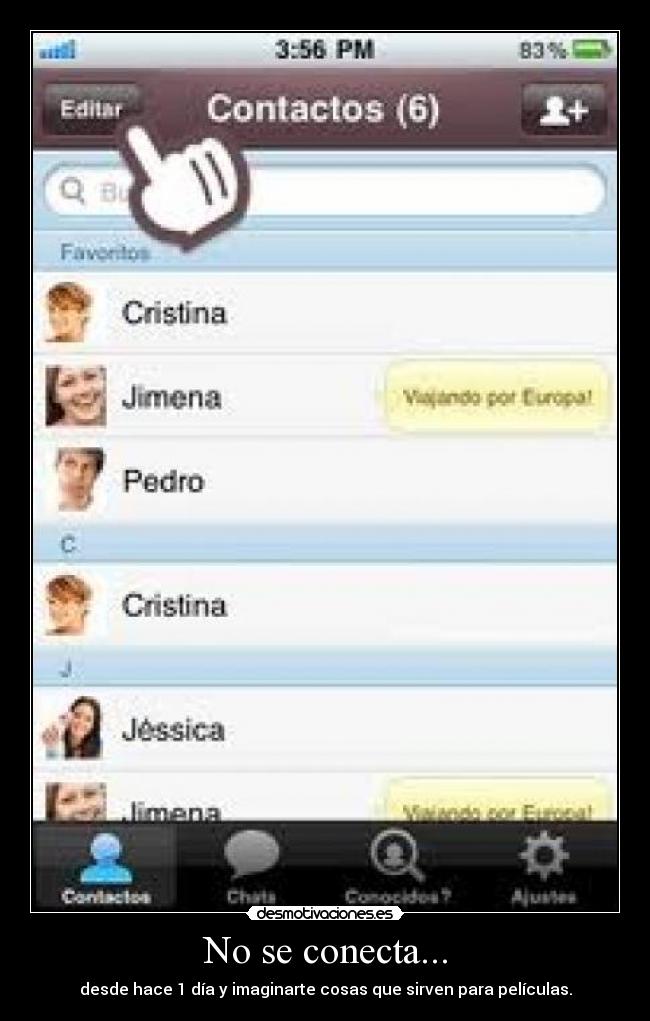 No se conecta... - desde hace 1 día y imaginarte cosas que sirven para películas.
