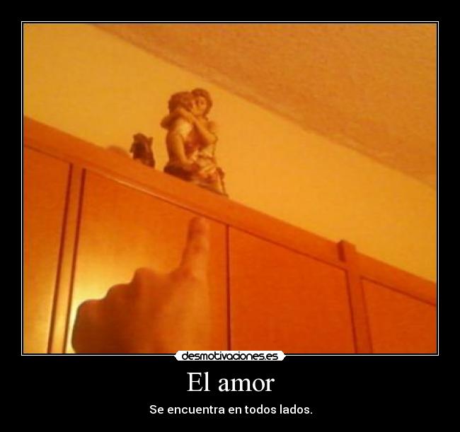 El amor - Se encuentra en todos lados.