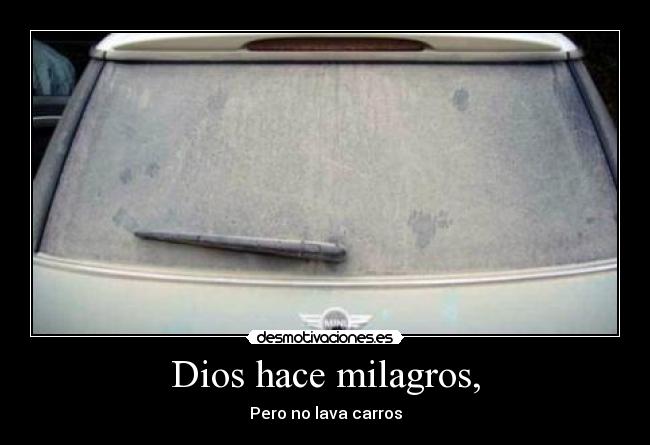 Dios hace milagros, - Pero no lava carros