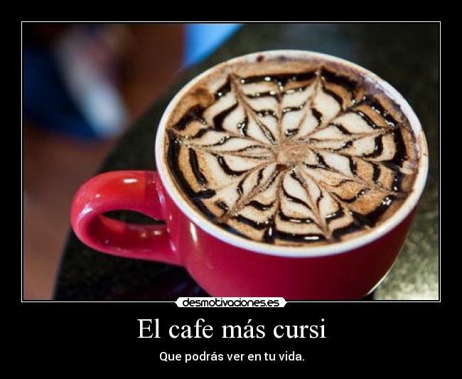 El cafe más cursi -