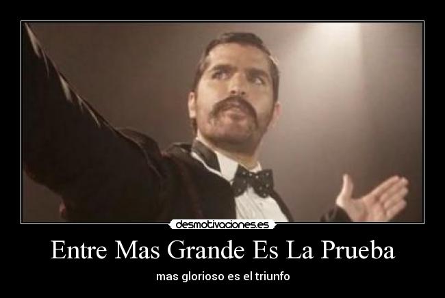 Entre Mas Grande Es La Prueba - mas glorioso es el triunfo