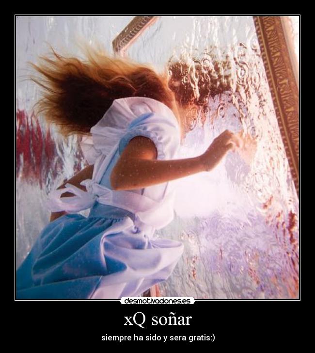 xQ soñar - siempre ha sido y sera gratis:)