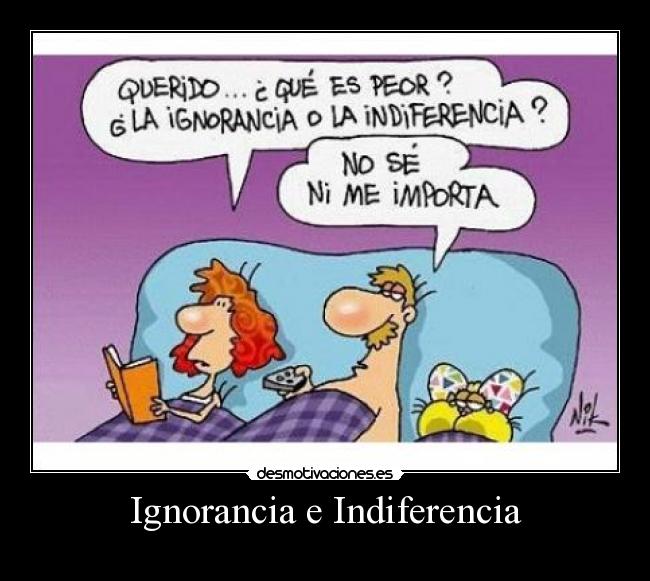 Ignorancia e Indiferencia -