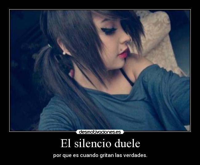 El silencio duele - por que es cuando gritan las verdades.