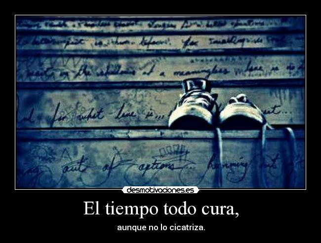 El tiempo todo cura, -