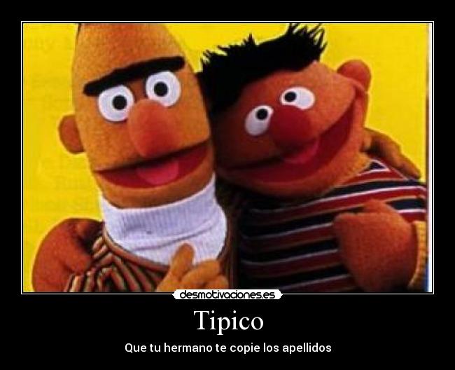 Tipico - Que tu hermano te copie los apellidos