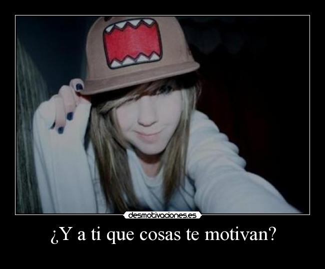 ¿Y a ti que cosas te motivan? - 