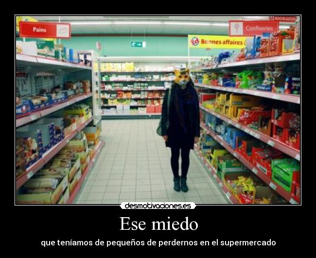 Ese miedo - que teníamos de pequeños de perdernos en el supermercado