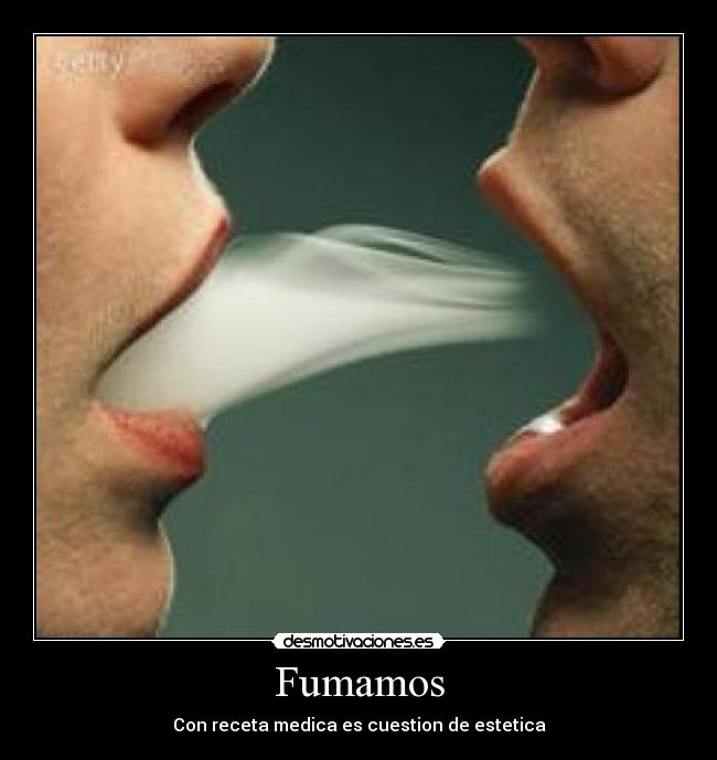 Fumamos - Con receta medica es cuestion de estetica