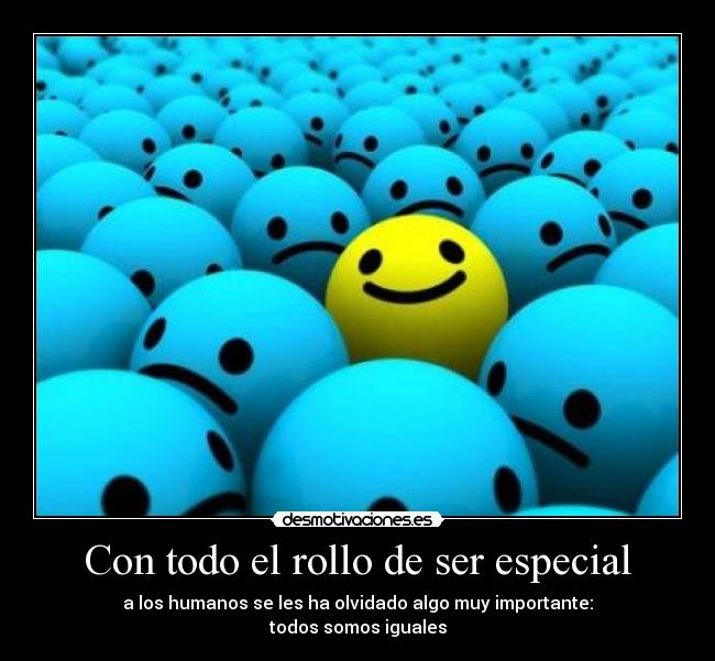 Con todo el rollo de ser especial - 