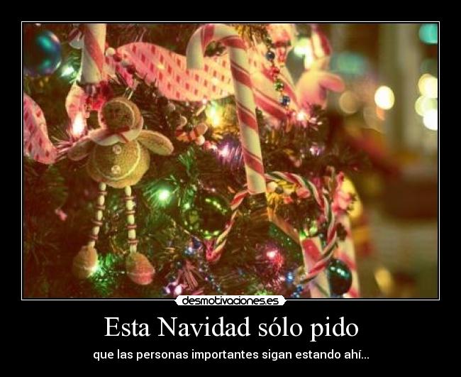 Esta Navidad sólo pido - que las personas importantes sigan estando ahí...