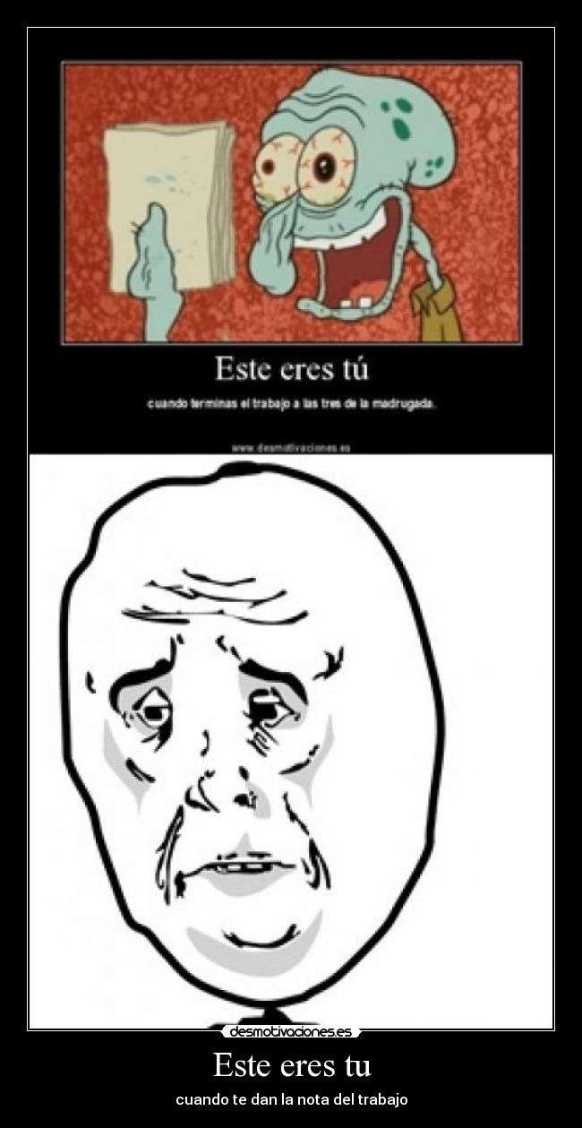 Este eres tu - cuando te dan la nota del trabajo
