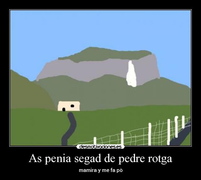 As penia segad de pedre rotga - mamira y me fa pò