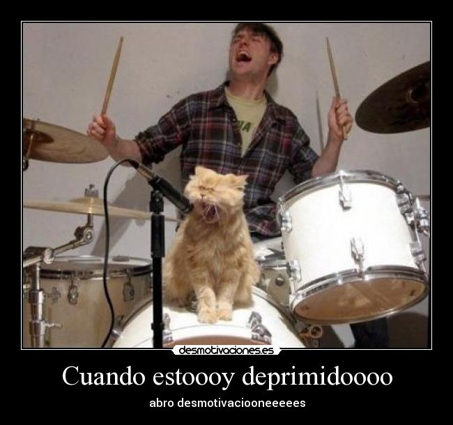 Cuando estoooy deprimidoooo -
