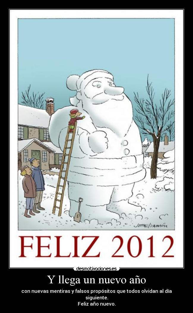 Y llega un nuevo año - con nuevas mentiras y falsos propósitos que todos olvidan al día siguiente.
Feliz año nuevo.