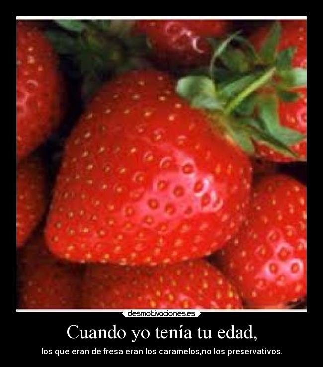 Cuando yo tenía tu edad, -