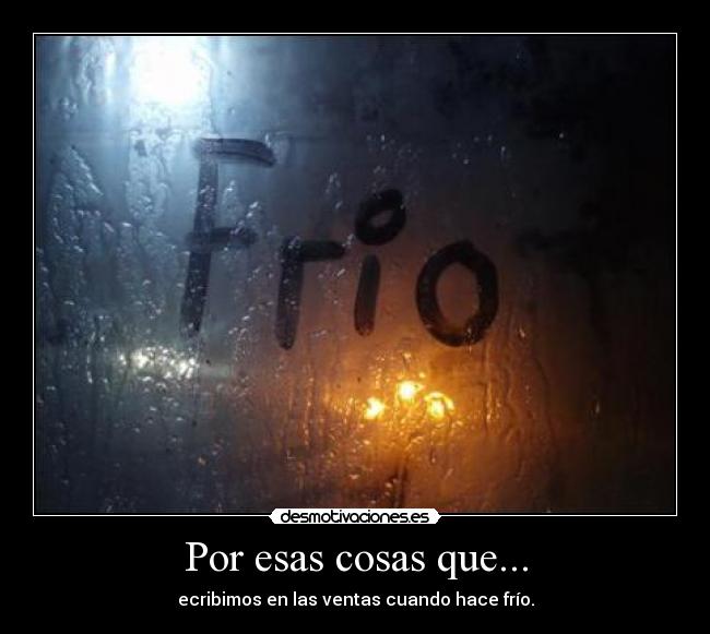 Por esas cosas que... - ecribimos en las ventas cuando hace frío.