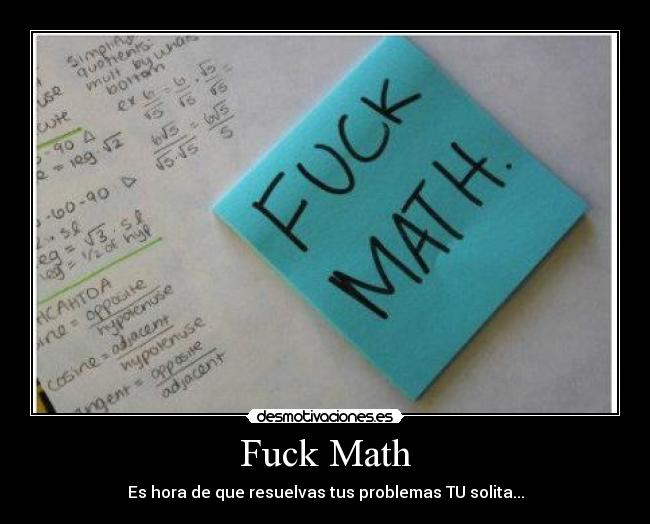 Fuck Math - Es hora de que resuelvas tus problemas TU solita...