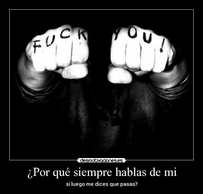 ¿Por qué siempre hablas de mi -