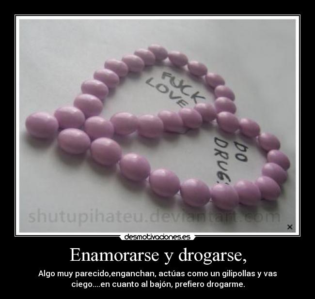 Enamorarse y drogarse, - 