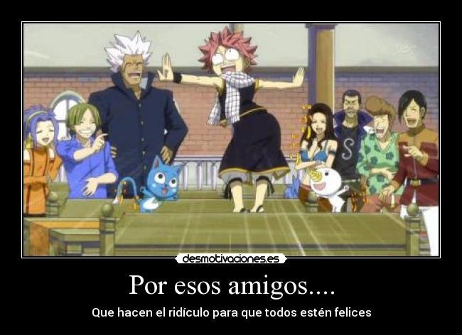 Por esos amigos.... -