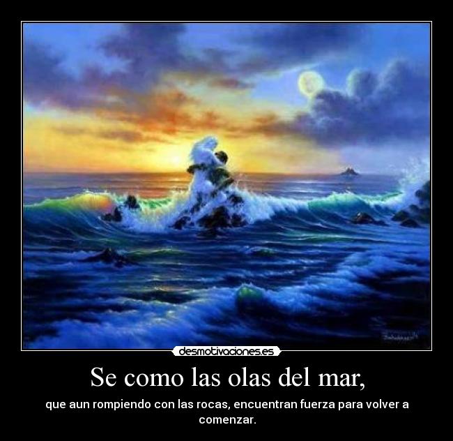 Se como las olas del mar, -
